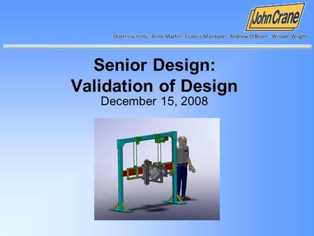 Senior Design: Validation of Design December 15, 2008.