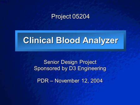 © 2003 By Default! A Free sample background from www.powerpointbackgrounds.com Slide 1 Clinical Blood Analyzer Senior Design Project Sponsored by D3 Engineering.