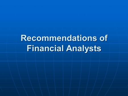 Recommendations of Financial Analysts. Ideally, analysts should be providing objective advice to investors on what stocks to buy, using their expertise.