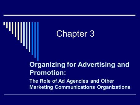 Chapter 3 Organizing for Advertising and Promotion: