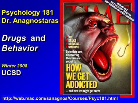 Psychology 181 Dr. Anagnostaras Drugs and Behavior Winter 2008 UCSD