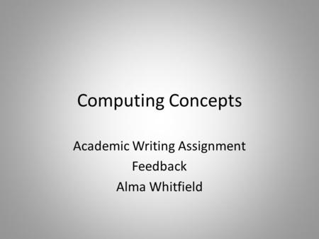 Computing Concepts Academic Writing Assignment Feedback Alma Whitfield.
