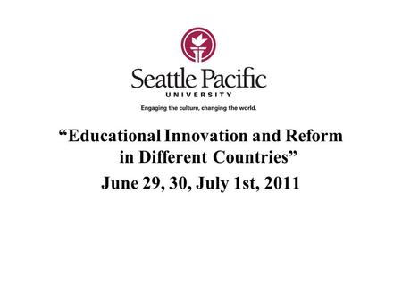 “Educational Innovation and Reform in Different Countries” June 29, 30, July 1st, 2011.
