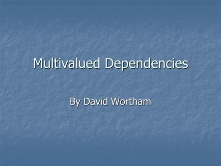 Multivalued Dependencies By David Wortham. Problem Introduction Assume a relation R (from the book): (credit Ullman and Widom) Assume a relation R (from.