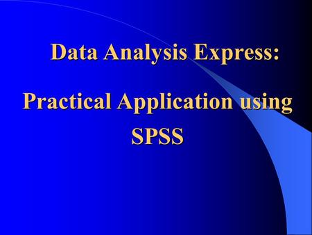 Data Analysis Express: Data Analysis Express: Practical Application using SPSS.