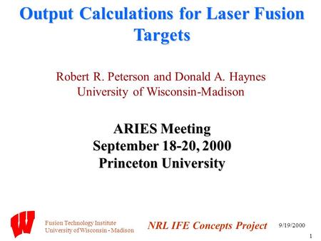 Fusion Technology Institute University of Wisconsin - Madison NRL IFE Concepts Project 9/19/2000 1 Output Calculations for Laser Fusion Targets ARIES Meeting.