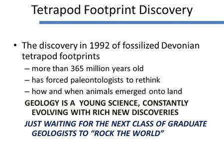 The discovery in 1992 of fossilized Devonian tetrapod footprints – more than 365 million years old – has forced paleontologists to rethink – how and when.