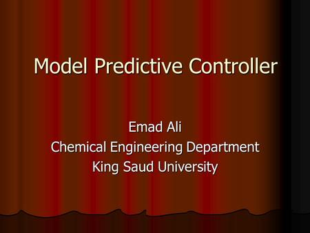 Model Predictive Controller Emad Ali Chemical Engineering Department King Saud University.