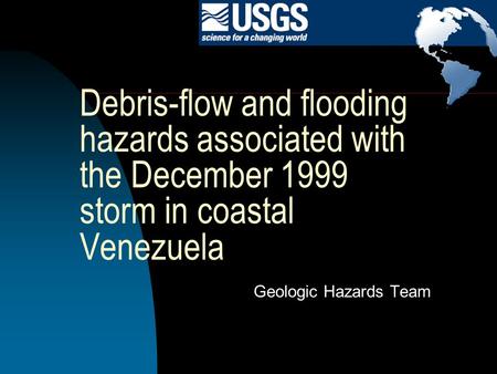 Debris-flow and flooding hazards associated with the December 1999 storm in coastal Venezuela Geologic Hazards Team.