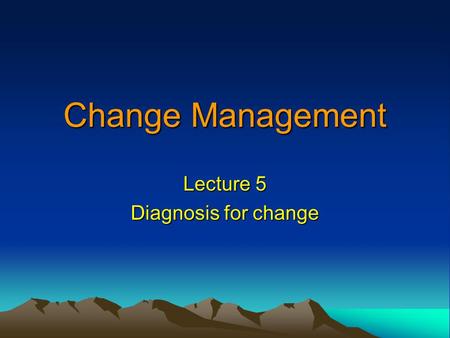 Lecture 5 Diagnosis for change