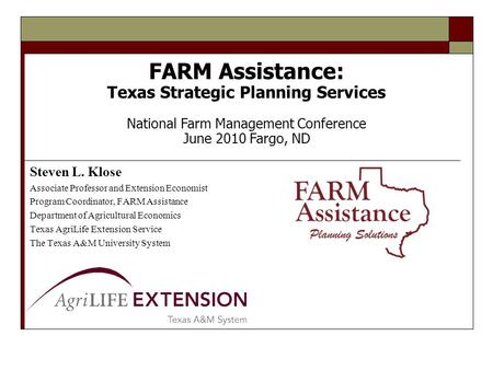 Steven L. Klose Associate Professor and Extension Economist Program Coordinator, FARM Assistance Department of Agricultural Economics Texas AgriLife Extension.