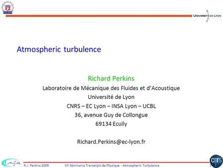 Atmospheric turbulence Richard Perkins Laboratoire de Mécanique des Fluides et d’Acoustique Université de Lyon CNRS – EC Lyon – INSA Lyon – UCBL 36, avenue.