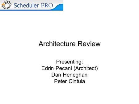 Architecture Review Presenting: Edrin Pecani (Architect) Dan Heneghan Peter Cintula.