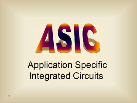 1 Application Specific Integrated Circuits. 2 What is an ASIC? An application-specific integrated circuit (ASIC) is an integrated circuit (IC) customized.