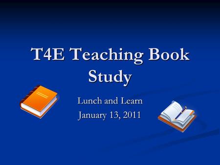 T4E Teaching Book Study Lunch and Learn January 13, 2011.