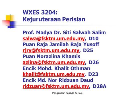 Pengenalan Kepada Kursus WXES 3204: Kejuruteraan Perisian Prof. Madya Dr. Siti Salwah Salim D10 Puan Raja Jamilah Raja Yusoff