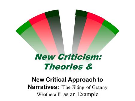 New Criticism: Theories & New Critical Approach to Narratives: “The Jilting of Granny Weatherall” as an Example.