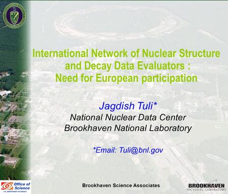 Jag Tuli Town Meeting Helsinki, September 19, 07 International Network of Nuclear Structure and Decay Data Evaluators : Need for European participation.