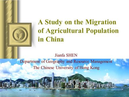 Jianfa SHEN Department of Geography and Resource Management The Chinese University of Hong Kong A Study on the Migration of Agricultural Population in.
