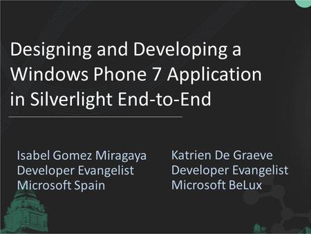 Designing and Developing a Windows Phone 7 Application in Silverlight End-to-End.
