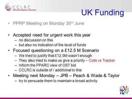 UK Funding PPRP Meeting on Monday 30 th June Accepted need for urgent work this year –no discussion on this –but also no indication of the level of funds.