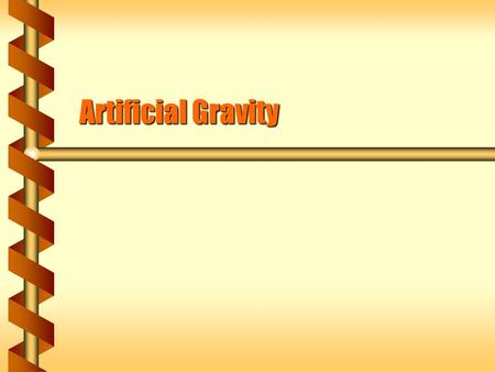Artificial Gravity. Central Force  There is no normal or tension force affecting things in orbit.  Like falling bodies that accelerate, a satellite.