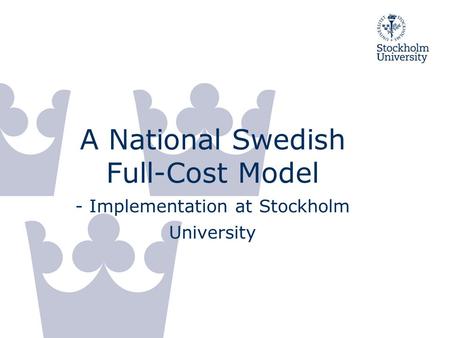 A National Swedish Full-Cost Model - Implementation at Stockholm University.
