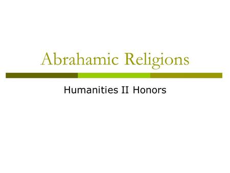 Abrahamic Religions Humanities II Honors.