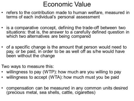 Economic Value refers to the contribution made to human welfare, measured in terms of each individual’s personal assessment is a comparative concept, defining.