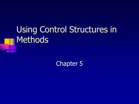Using Control Structures in Methods Chapter 5. Chapter Contents Objectives 5.1 Example: Improved Payroll Program 5.2 Methods That Use Selection 5.3 Methods.