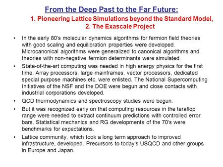 From the Deep Past to the Far Future: 1. Pioneering Lattice Simulations beyond the Standard Model, 2. The Exascale Project In the early 80’s molecular.
