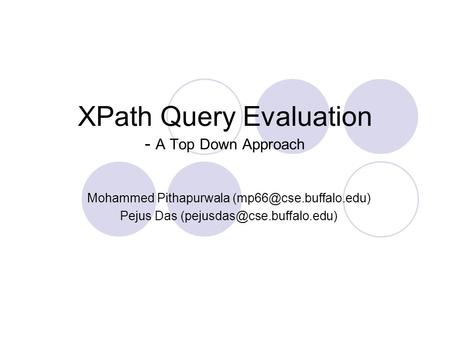XPath Query Evaluation - A Top Down Approach Mohammed Pithapurwala Pejus Das