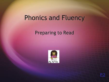 Phonics and Fluency Preparing to Read P.2  Blending  Students will review consonant blends.  They will follow the established procedures to blend.