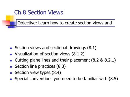 Ch.8 Section Views Objective: Learn how to create section views and