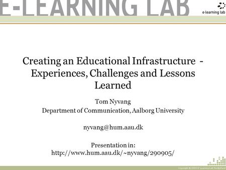 Creating an Educational Infrastructure - Experiences, Challenges and Lessons Learned Tom Nyvang Department of Communication, Aalborg University
