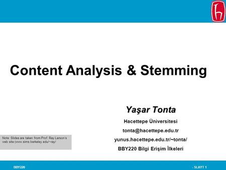 - SLAYT 1BBY220 Content Analysis & Stemming Yaşar Tonta Hacettepe Üniversitesi yunus.hacettepe.edu.tr/~tonta/ BBY220 Bilgi Erişim.