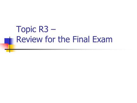 Topic R3 – Review for the Final Exam. CISC 105 – Review for the Final Exam Exam Date & Time and Exam Format The final exam is 120-minutes, closed- book,