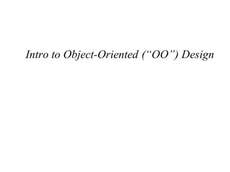 Intro to Object-Oriented (“OO”) Design. OO Design Simplified methodology 1. Write down detailed description of problem 2. Identify all (relevant) nouns.