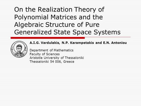 On the Realization Theory of Polynomial Matrices and the Algebraic Structure of Pure Generalized State Space Systems A.I.G. Vardulakis, N.P. Karampetakis.
