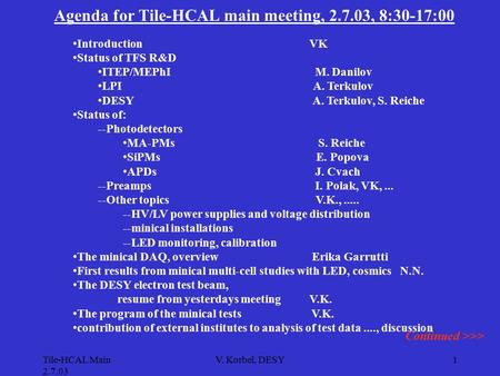 Tile-HCAL Main 2.7.03 V. Korbel, DESY1 Agenda for Tile-HCAL main meeting, 2.7.03, 8:30-17:00 Introduction VK Status of TFS R&D ITEP/MEPhI M. Danilov LPI.