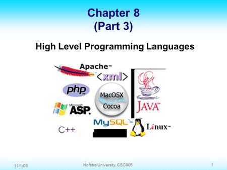 11/1/06 1 Hofstra University, CSC005 Chapter 8 (Part 3) High Level Programming Languages.