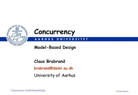 Concurrency: model-based design ©Magee/Kramer Claus Brabrand University of Aarhus Model-Based Design Concurrency.