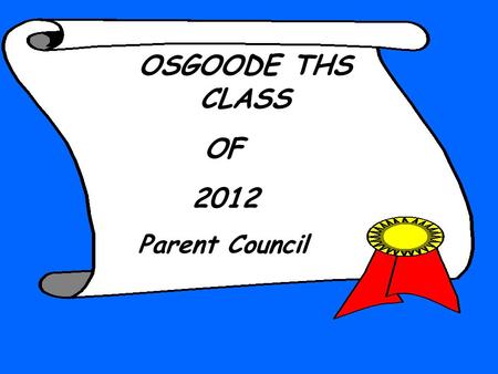 OSGOODE THS CLASS OF 2012 Parent Council HANDOUTS TODAY:  INFO 2012 & Pamphlet  COLLEGE GUIDE  FACT SHEET / Useful dates & deadlines All available.
