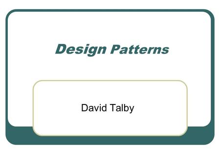 Design Patterns David Talby. This Lecture Handle Synchronization & Events Observer Simplify Complex Interactions Mediator Change Behavior Dynamically.