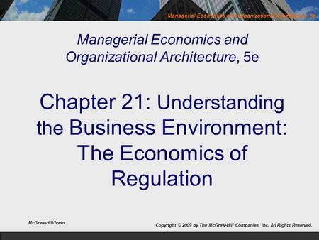 Managerial Economics and Organizational Architecture, 5e Managerial Economics and Organizational Architecture, 5e Chapter 21: Understanding the Business.