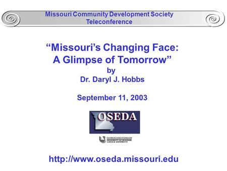“Missouri’s Changing Face: A Glimpse of Tomorrow” by Dr. Daryl J. Hobbs September 11, 2003  Missouri Community Development.