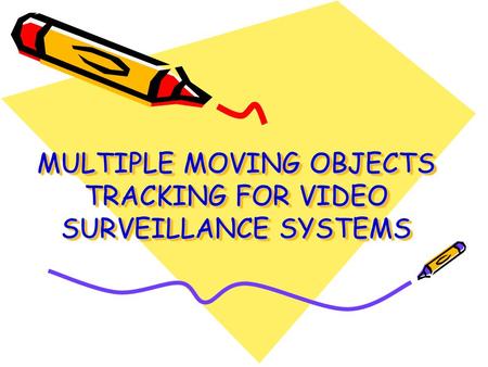MULTIPLE MOVING OBJECTS TRACKING FOR VIDEO SURVEILLANCE SYSTEMS.