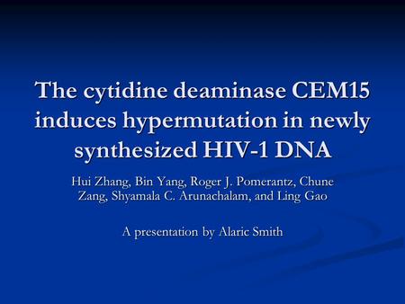 The cytidine deaminase CEM15 induces hypermutation in newly synthesized HIV-1 DNA Hui Zhang, Bin Yang, Roger J. Pomerantz, Chune Zang, Shyamala C. Arunachalam,