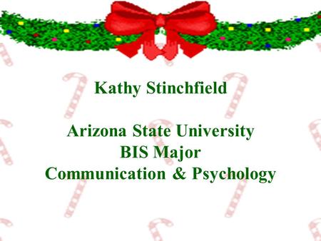 Kathy Stinchfield Arizona State University BIS Major Communication & Psychology.