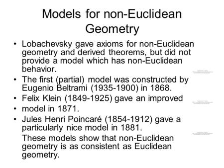 Models for non-Euclidean Geometry Lobachevsky gave axioms for non-Euclidean geometry and derived theorems, but did not provide a model which has non-Euclidean.
